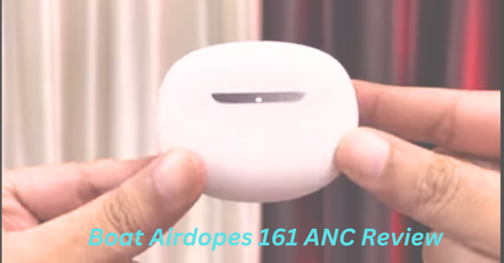 Boat Airdopes 161 ANC Review 