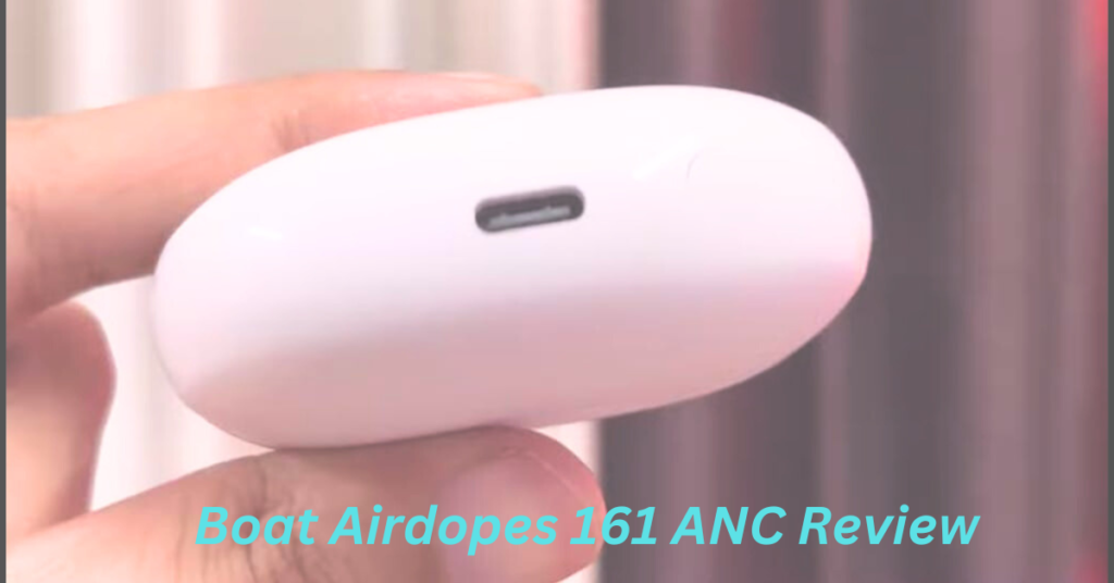 Boat Airdopes 161 ANC Review 