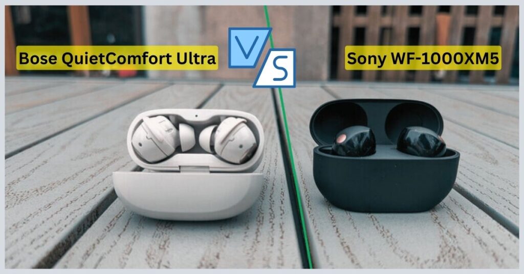Bose QuietComfort Ultra vs Sony WF-1000XM5
