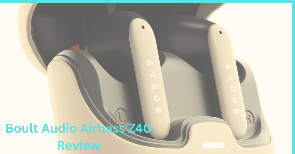 Boult Audio Airbass Z40 Review