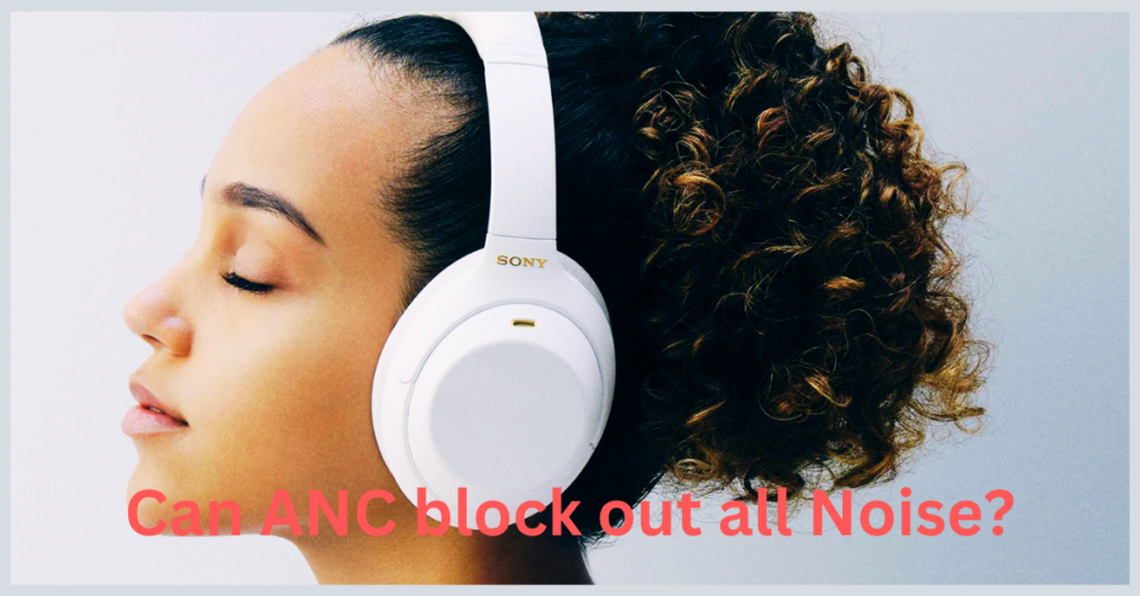 Can ANC block out all Noise?