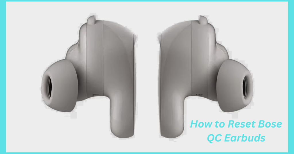 How to Reset Bose QC Earbuds